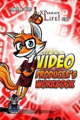 eXPerience Life - VIDEO PRODUCER'S WORKBOOK - Robert Ricks - cover