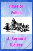 America Fallen - J Bernard Walker - cover