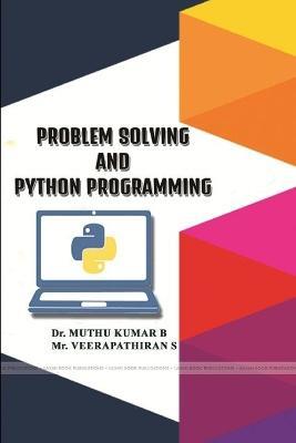 Problem Solving and Python Programming - Muthu Kumar B,Veerapathiran S - cover