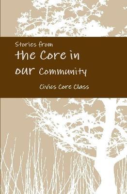 Stories from the Core in our Community - Civics Core Class - cover