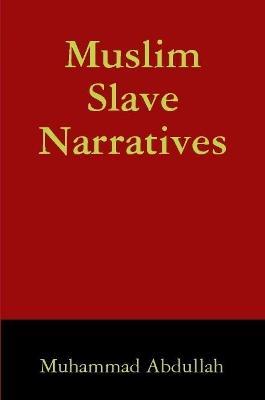 Muslim Slave Narratives - Muhammad Abdullah - cover