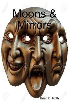 Moons & Mirrors - Brian D Roth - cover