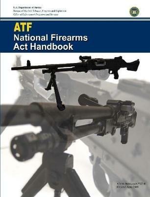 ATF - National Firearms Act Handbook - U S Department of Justice - cover