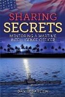 Sharing Secrets: Mentoring a Wartime Intelligence Officer - David Barlow - cover