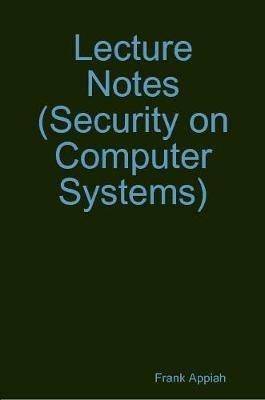 Lecture Notes  (Security on Computer Systems) - Frank Appiah - cover