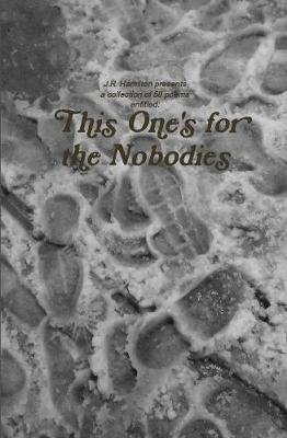 This One's for the Nobodies - J.R. Hamilton - cover