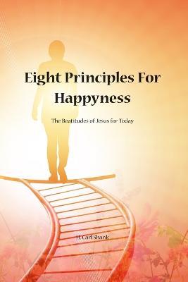 Eight Principles for Happiness: The Beatitudes of Jesus for Today - Carl Shank - cover