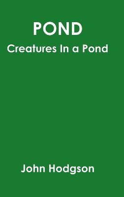 Pond: Creatures In A Pond - John Hodgson - cover