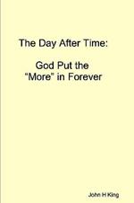 The Day After Time: God Put The 'More' in Forever