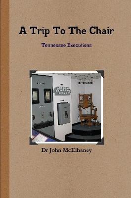 A Trip To The Chair - Dr John McElhaney - cover
