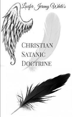 Christian Satanic Doctrine - Lucifer Jeremy White - cover