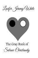 The Gray Book of Satanic Christianity - Lucifer Jeremy White - cover