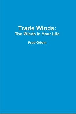 Trade Winds: The Winds in Your Life - Fred Odom - cover