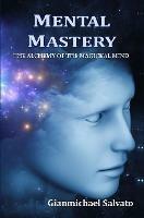Mental Mastery : The Alchemy of the Magickal Mind - Gianmichael Salvato - cover