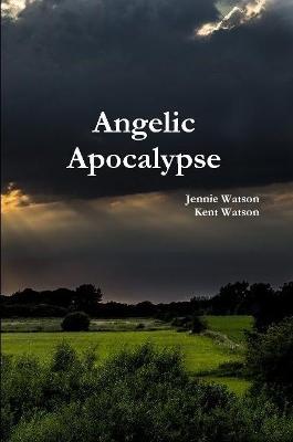 Angelic Apocalypse - Jennie Watson,Kent Watson - cover