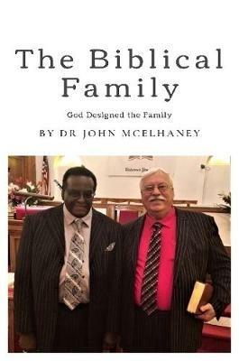The Biblical Family - Dr John McElhaney - cover