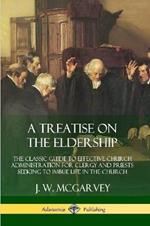 A Treatise on the Eldership: The Classic Guide to Effective Church  Administration for Clergy and Priests Seeking to Imbue Life in the Church