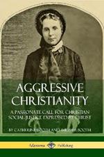 Aggressive Christianity: A Passionate Call for Christian Social Justice Expressed by Christ