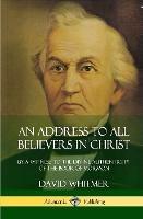 An Address to All Believers in Christ: By A Witness to the Divine Authenticity of the Book of Mormon (Hardcover) - David Whitmer - cover