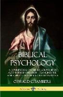 Biblical Psychology: A Commentary on the Relationship of God with His Creation - Mankind; the Souls, Spirits and Minds of Human Beings (Hardcover) - Oswald Chambers - cover
