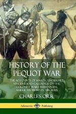History of the Pequot War: The Accounts of Mason, Underhill, Vincent and Gardener on the Colonist Wars with Native American Tribes in the 1600s