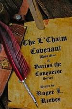 The L'Chaim Covenant, Book One of Darius the Conqueror Series