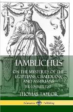 Iamblichus on the Mysteries of the Egyptians, Chaldeans, and Assyrians: The Complete Text (Hardcover)
