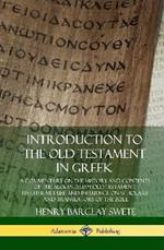 Introduction to the Old Testament in Greek: A Commentary on the History and Contents of the Alexandrian Old Testament; its Literary Use and Influence on Scholars and Translators of the Bible (Hardcover)