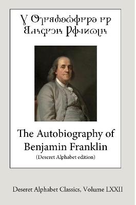 The Autobiography of Benjamin Franklin (Deseret Alphabet edition) - Benjamin Franklin - cover