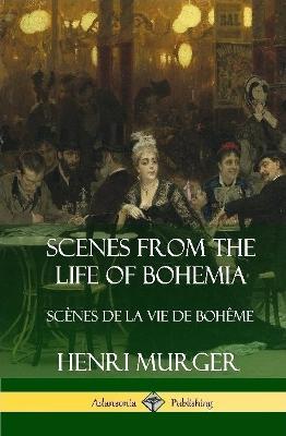 Scenes from the Life of Bohemia: Scènes De La Vie De Bohême (Hardcover) - Henri Murger - cover