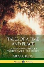Tales of a Time and Place: Louisiana Bayou History and Heritage in Five Stories (Hardcover)