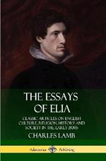 The Essays of Elia: Classic Articles on English Culture, Religion, History and Society in the early 1800s