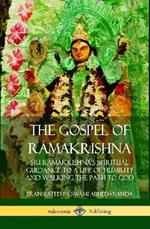 The Gospel of Ra makrishna: Sri Ra makrishna's Spiritual Guidance to a Life of Humility and Walking the Path to God (Hardcover)