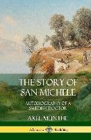 The Story of San Michele: Autobiography of a Swedish Doctor (Hardcover)