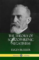 The Theory of Schizophrenic Negativism (Hardcover)