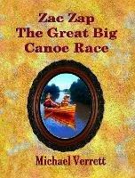 Zac Zap The Great Big Canoe Race - Michael Verrett - cover