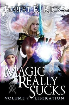Magic Really Sucks - Volume 2 "Liberation" - Robert Ricks - cover