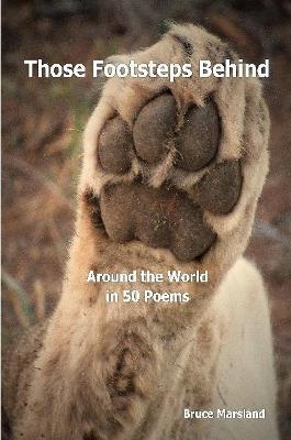 Those Footsteps Behind: Around the World in 50 Poems - Bruce Marsland - cover