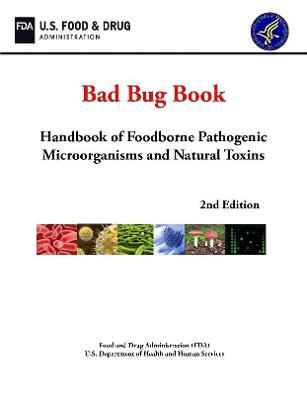 Bad Bug Book: Handbook of Foodborne Pathogenic Microorganisms and Natural Toxins (2nd Edition) - U.S. Department of Health and Human Services,U.S. Food and Drug Administration - cover