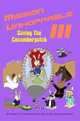 Mission Unhoppable III: Saving The Cucumberpatch - Sarah Keyes,Hannah Keyes - cover