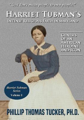 Harriet Tubman's Intense Religious Faith in Maryland - Phillip Thomas Tucker - cover