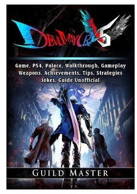 Devil May Cry 5 V, PS4, Characters, Walkthrough, Gameplay, Achievements, Weapons, Achievements, Bosses, Jokes, Game Guide Unofficial - Chala Dar - cover