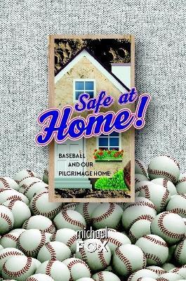 Safe at Home! Baseball and Our Pilgrimage Home - Michael Fox - cover