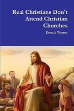 Real Christians Don't Attend Christian Churches