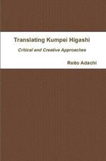 Translating Kumpei Higashi: Critical and Creative Approaches