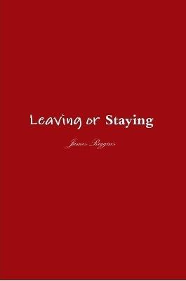 Leaving or Staying - James Riggins - cover