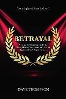 Betrayal; A Guide To Navigating the Initial Chaos, Healing Your Heart, and Moving Forward Into Bright Future (paperback) - Dave Thompson - cover