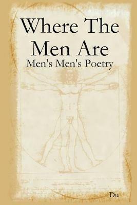 Where The Men Are: Men's Men's Poetry - Du - cover