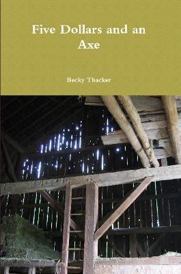 Five Dollars and an Axe - Becky Thacker - cover