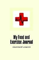 My Food and Exercise Journal: 30 days Monitor Your Blood Sugar, What you eat, How is your Feeling, Blood Pressure, Your Health LogBook - Mike Murphy,HealthAid Express - cover